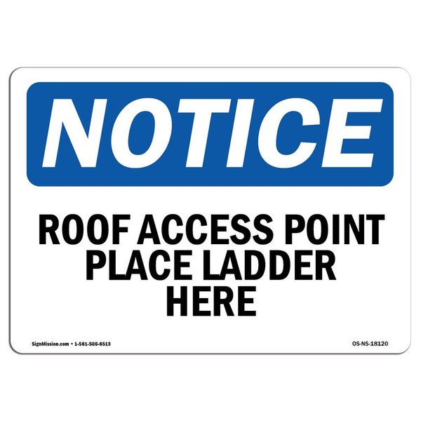 Signmission OSHA Notice Sign, 7" Height, 10" Wide, Aluminum, Roof Access Point Place Ladder Here Sign, Landscape OS-NS-A-710-L-18120